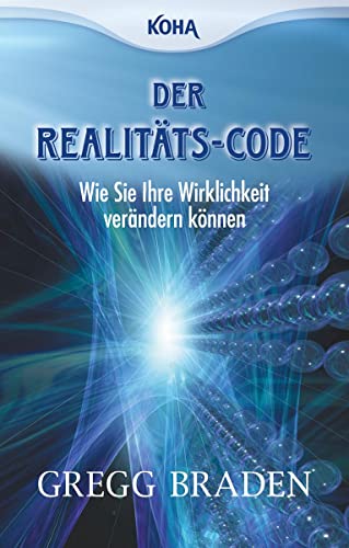 Der Realitäts-Code: Wie Sie Ihre Wirklichkeit verändern können von Koha-Verlag GmbH